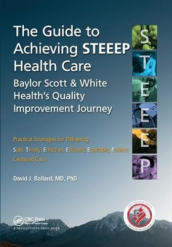 Beispielbild fr The Guide to Achieving STEEEPTM Health Care: Baylor Scott & White Healths Quality Improvement Journey zum Verkauf von Chiron Media