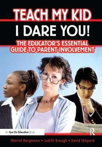 9781138432680: Teach My Kid- I Dare You!: The Educator's Essential Guide to Parent Involvement