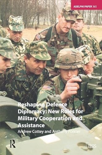 Stock image for Reshaping Defence Diplomacy: New Roles for Military Cooperation and Assistance for sale by Chiron Media