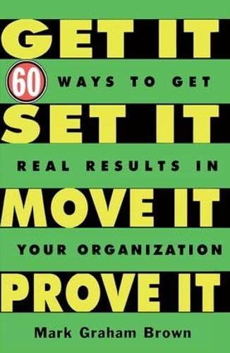 9781138438408: Get It, Set It, Move It, Prove It: 60 Ways To Get Real Results In Your Organization