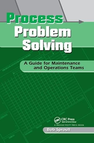 Imagen de archivo de Process Problem Solving: A Guide for Maintenance and Operations Teams a la venta por Chiron Media