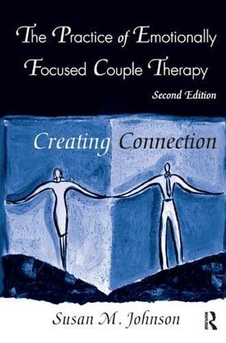 9781138441309: The Practice of Emotionally Focused Couple Therapy: Creating Connection (Basic Principles into Practice)