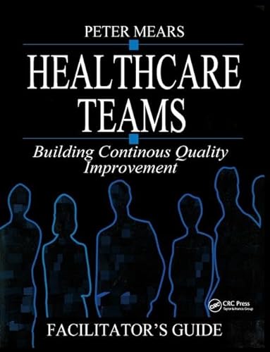 9781138445550: Healthcare Teams Manual: Building Continuous Quality Improvement Facilitator's Guide
