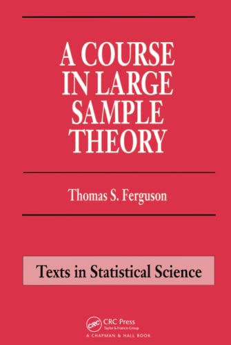 9781138445765: A Course in Large Sample Theory (Chapman & Hall/CRC Texts in Statistical Science)