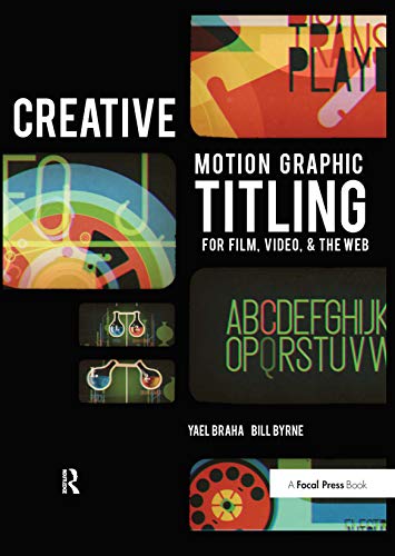 9781138452916: Creative Motion Graphic Titling for Film, Video, and the Web: Dynamic Motion Graphic Title Design
