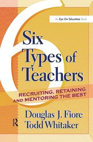 Imagen de archivo de 6 Types of Teachers: Recruiting, Retaining, and Mentoring the Best a la venta por Revaluation Books