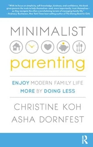 9781138456556: Minimalist Parenting: Enjoy Modern Family Life More by Doing Less