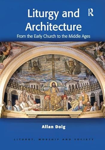 9781138456600: Liturgy and Architecture: From the Early Church to the Middle Ages