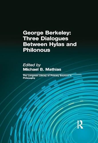 Stock image for George Berkeley: Three Dialogues Between Hylas and Philonous (Longman Library of Primary Sources in Philosophy) for sale by THE SAINT BOOKSTORE
