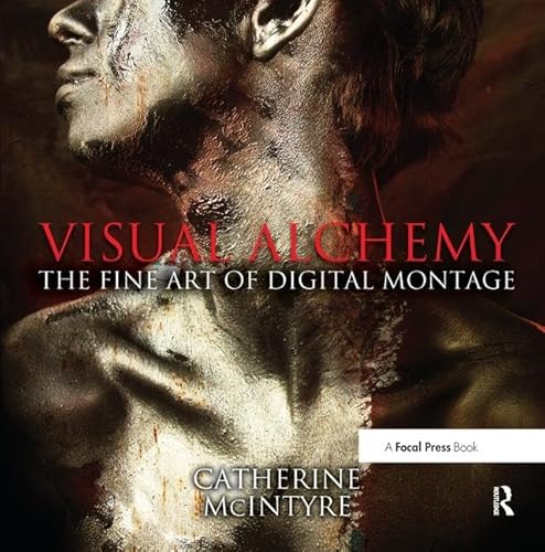 9781138457959: Visual Alchemy: The Fine Art of Digital Montage: The Fine Art of Digital Montage