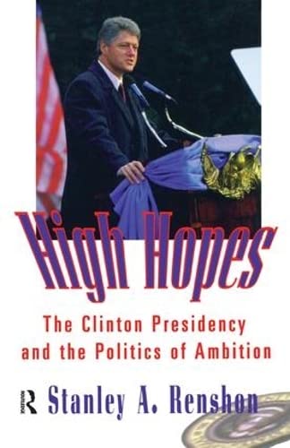 Beispielbild fr High Hopes: The Clinton Presidency and the Politics of Ambition zum Verkauf von Chiron Media