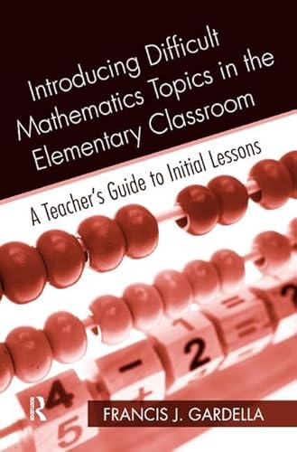 Stock image for Introducing Difficult Mathematics Topics in the Elementary Classroom: A Teachers Guide to Initial Lessons for sale by Chiron Media