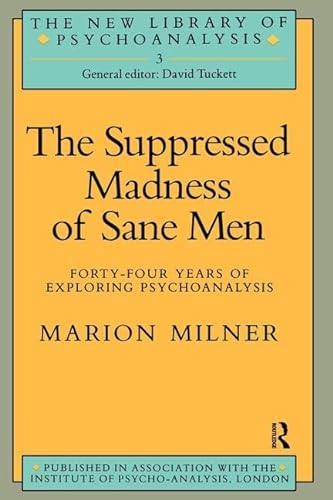9781138462069: The Suppressed Madness of Sane Men: Forty-Four Years of Exploring Psychoanalysis (The New Library of Psychoanalysis)