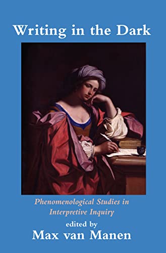 Beispielbild fr Writing in the Dark: Phenomenological Studies in Interpretive Inquiry zum Verkauf von Revaluation Books
