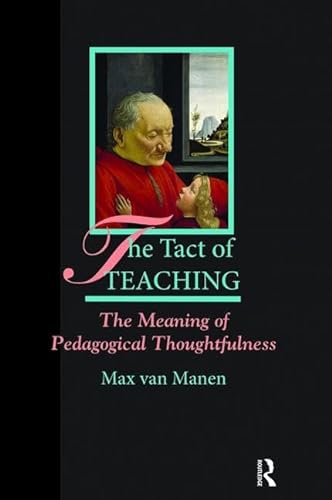 9781138463837: The Tact of Teaching: The Meaning of Pedagogical Thoughtfulness