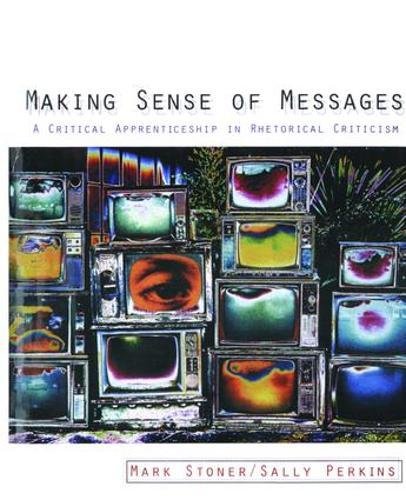 Stock image for Making Sense of Messages: A Critical Apprenticeship in Rhetorical Criticism for sale by dsmbooks