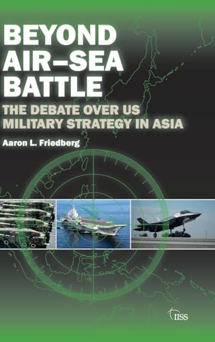 Beispielbild fr Beyond AirSea Battle: The Debate Over US Military Strategy in Asia zum Verkauf von Chiron Media