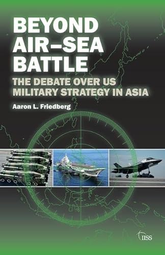 Stock image for Beyond AirSea Battle: The Debate Over US Military Strategy in Asia for sale by Chiron Media