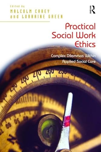 9781138467620: Practical Social Work Ethics: Complex Dilemmas Within Applied Social Care