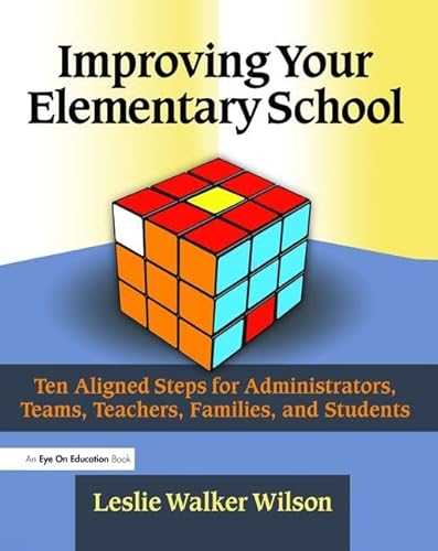 Stock image for Improving Your Elementary School: Ten Aligned Steps for Administrators, Teams, Teachers, Families, and Students for sale by Chiron Media