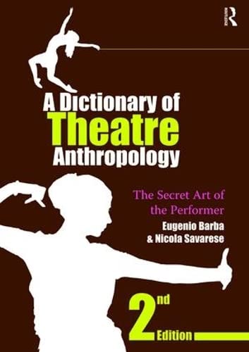 9781138472983: A Dictionary of Theatre Anthropology: The Secret Art of the Performer