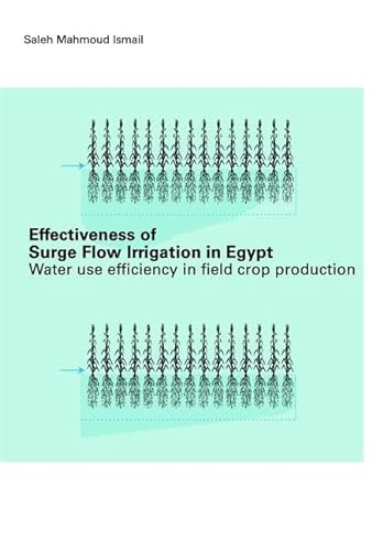 Stock image for Effectiveness of Surge Flow Irrigation in Egypt: Water Use Efficiency in Field Crop Production for sale by Chiron Media