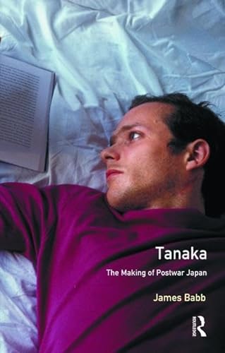 9781138475823: Tanaka: The Making of Postwar Japan (Profiles In Power)
