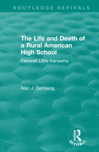 Stock image for The Life and Death of a Rural American High School (1995): Farewell Little Kanawha (Routledge Revivals) for sale by Chiron Media