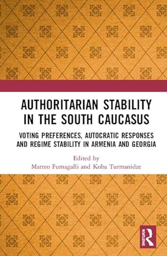 Stock image for Authoritarian Stability in the South Caucasus: Voting preferences, autocratic responses and regime stability in Armenia and Georgia for sale by Chiron Media