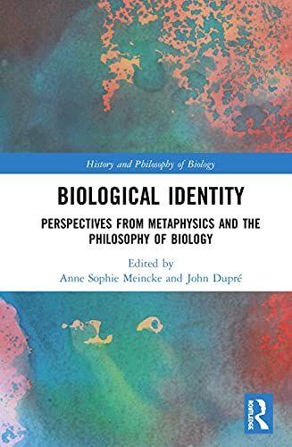 9781138479180: Biological Identity: Perspectives from Metaphysics and the Philosophy of Biology (History and Philosophy of Biology)
