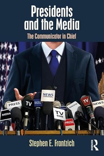 Stock image for Presidents and the Media: The Communicator in Chief (Media and Power) for sale by Wonder Book