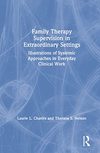 Stock image for Family Therapy Supervision in Extraordinary Settings: Illustrations of Systemic Approaches in Everyday Clinical Work for sale by Chiron Media