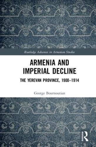 Stock image for Armenia and Imperial Decline: The Yerevan Province, 1900-1914 for sale by Chiron Media