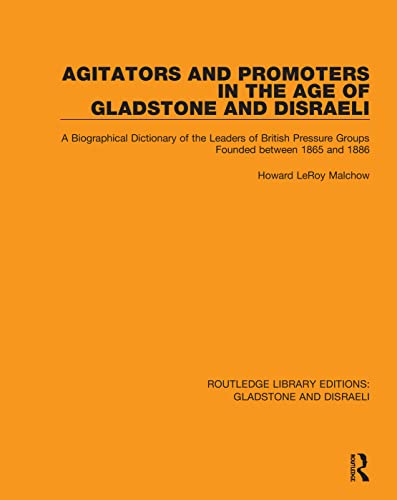 Stock image for Agitators and Promoters in the Age of Gladstone and Disraeli: A Biographical Dictionary of the Leaders of British Pressure Groups Founded Between 1865 and 1886 for sale by THE SAINT BOOKSTORE