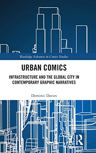 Imagen de archivo de Urban Comics: Infrastructure and the Global City in Contemporary Graphic Narrative (Routledge Advances in Comics Studies) a la venta por Chiron Media