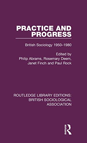 Beispielbild fr Practice and Progress: British Sociology 1950-1980 (Routledge Library Editions: British Sociological Association) zum Verkauf von Chiron Media