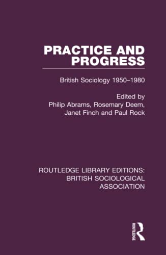 Stock image for Practice and Progress: British Sociology 1950-1980 (Routledge Library Editions: British Sociological Association) for sale by Chiron Media