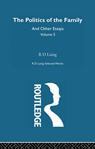 Imagen de archivo de The Politics of the Family and Other Essays: Selected Works R D Laing: Vol 5 a la venta por Revaluation Books