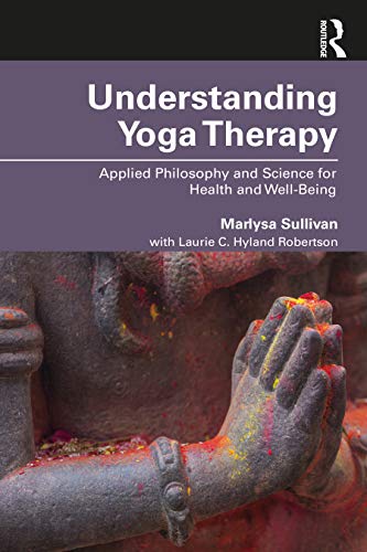 9781138484559: Understanding Yoga Therapy: Applied Philosophy and Science for Health and Well-Being