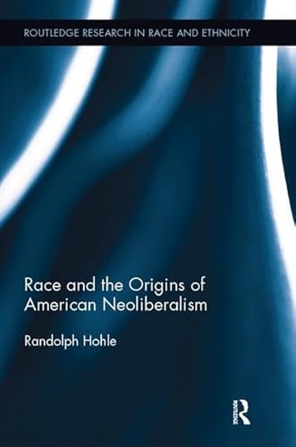 Beispielbild fr Race and the Origins of American Neoliberalism zum Verkauf von Blackwell's