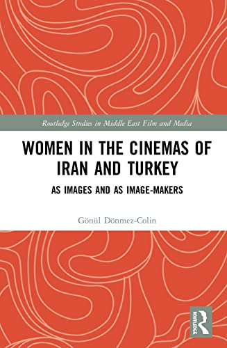 Imagen de archivo de Women in the Cinemas of Iran and Turkey: As Images and as Image-Makers (Routledge Studies in Middle East Film and Media) a la venta por Lucky's Textbooks