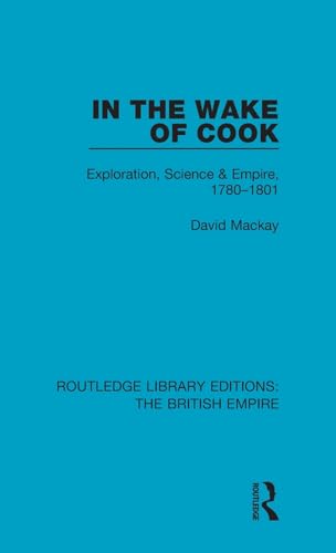 Stock image for In the Wake of Cook: Exploration, Science and Empire, 1780-1801 (Routledge Library Editions: The British Empire) for sale by Chiron Media