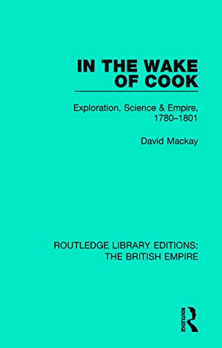 Beispielbild fr In the Wake of Cook: Exploration, Science and Empire, 1780-1801 (Routledge Library Editions: the British Empire) zum Verkauf von medimops