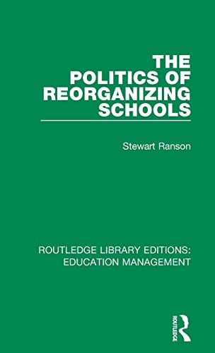 Imagen de archivo de The Politics of Reorganizing Schools (Routledge Library Editions: Education Management) a la venta por Chiron Media