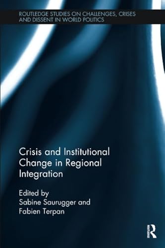 9781138488144: Crisis and Institutional Change in Regional Integration (Routledge Studies on Challenges, Crises and Dissent in World Politics)