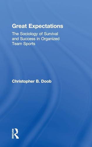 Beispielbild fr Great Expectations: The Sociology of Survival and Success in Organized Team Sports zum Verkauf von Chiron Media