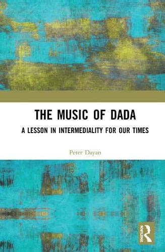 Imagen de archivo de The Music of Dada : A lesson in intermediality for our times a la venta por Buchpark