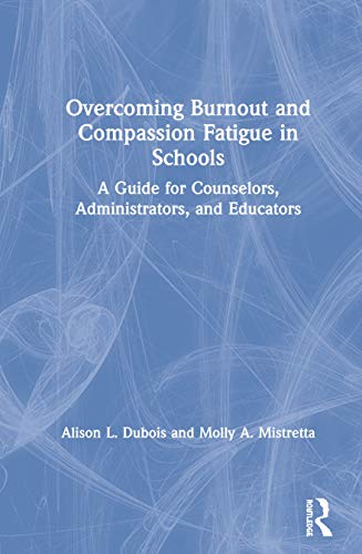 9781138492646: Overcoming Burnout and Compassion Fatigue in Schools: A Guide for Counselors, Administrators, and Educators