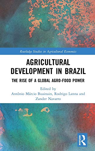 Imagen de archivo de Agricultural Development in Brazil: The Rise of a Global Agro-food Power (Routledge Studies in Agricultural Economics) a la venta por Big River Books