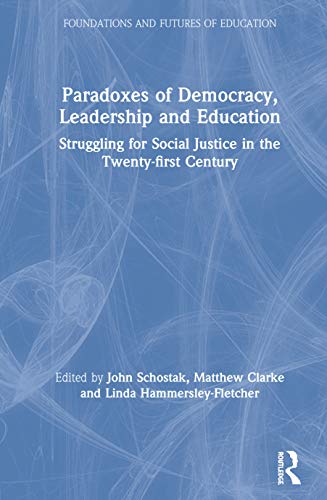 9781138492967: Paradoxes of Democracy, Leadership and Education: Struggling for Social Justice in the Twenty-first Century (Foundations and Futures of Education)